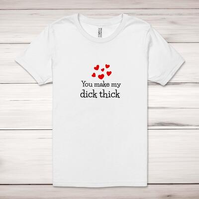 You Make My Dick Thick Adult T-Shirt