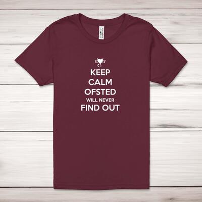 Keep Calm Ofsted Will Never Find Out Adult T-Shirt - Maroon, 4XL