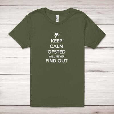 Keep Calm Ofsted Will Never Find Out Adult T-Shirt - Military Green, XS