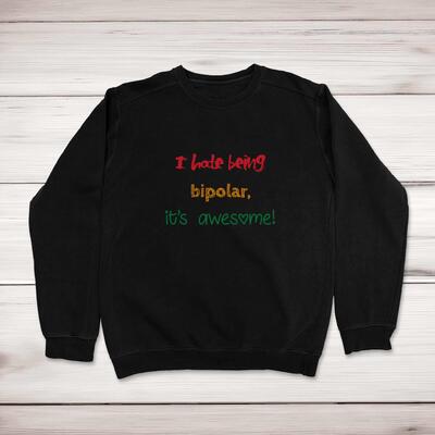 I Hate Being Bipolar Sweatshirt